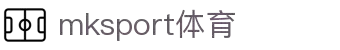 mk体育(mksport集团)股份公司-MK SPORTS